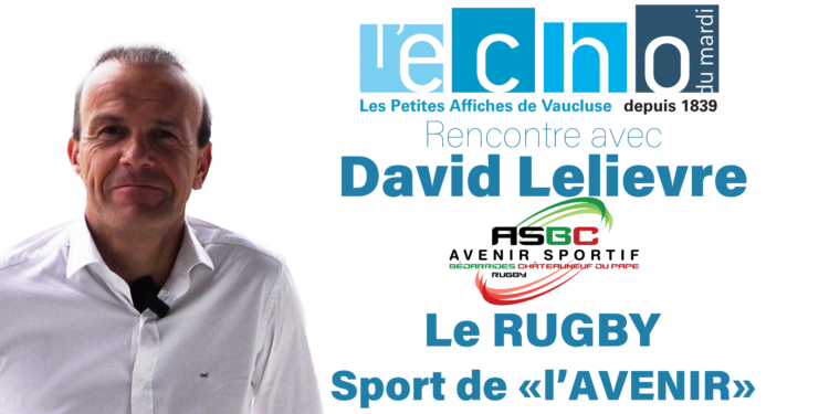 (vidéo) David Lelièvre  “Quand le rugby des vignes devient un ascenceur social vauclusien !“